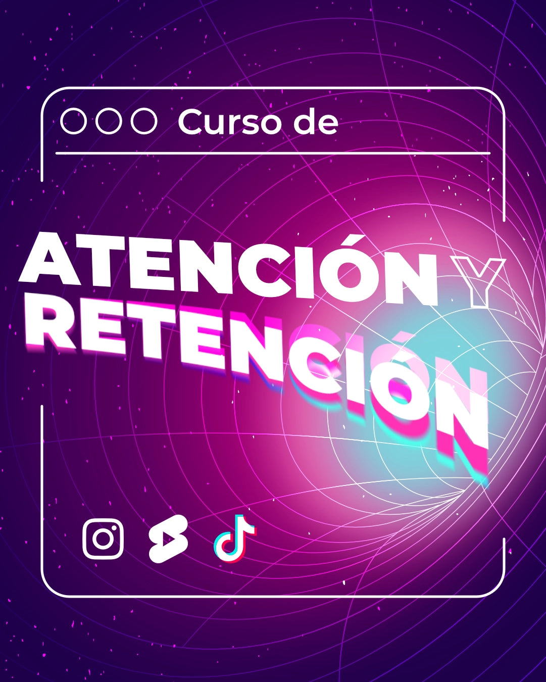 Curso de Retención y Atención (IG Reels, TikTok, YouTube Shorts)